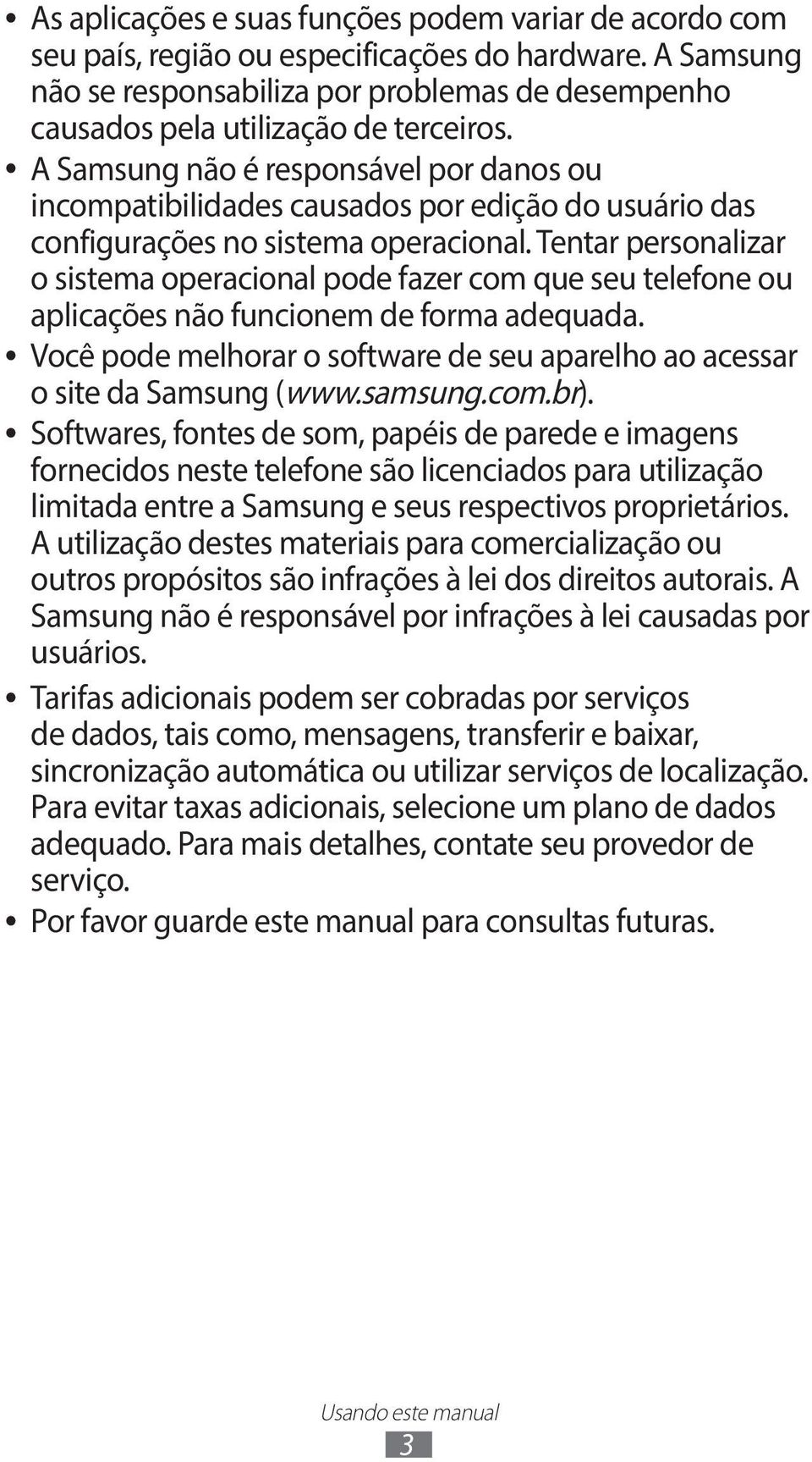 A Samsung não é responsável por danos ou incompatibilidades causados por edição do usuário das configurações no sistema operacional.