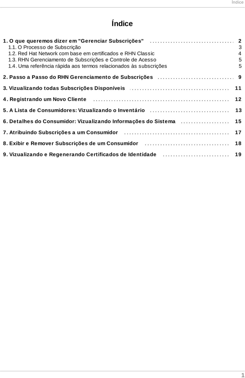 ...... a.. Passo....... do... RHN..... Gerenciamento................ de... Subscrições.............................................. 9........... 3... Vizualizando............. todas....... Subscrições............. Disponíveis.