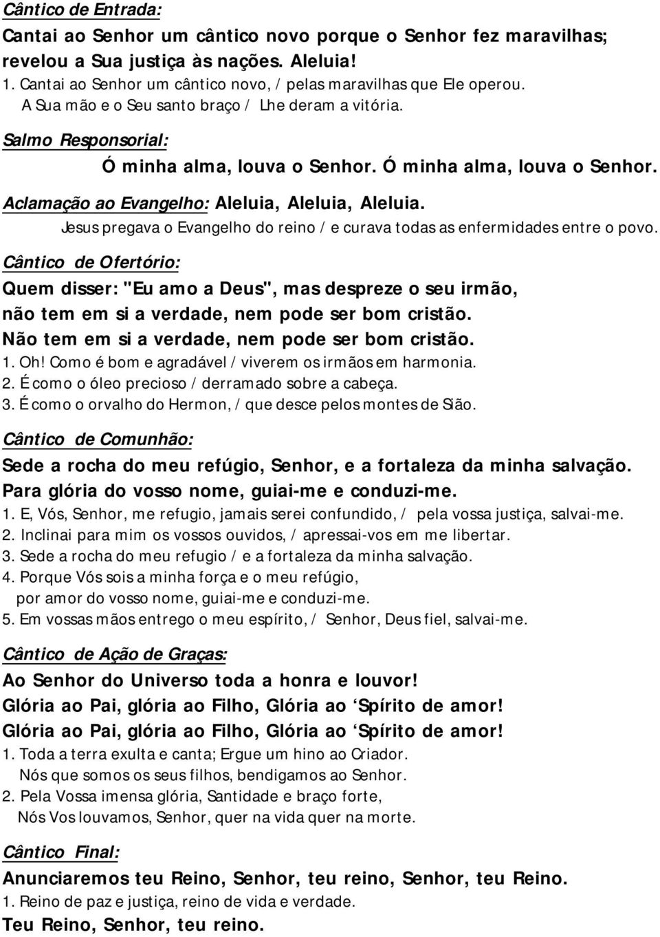 Jesus pregava o Evangelho do reino / e curava todas as enfermidades entre o povo.