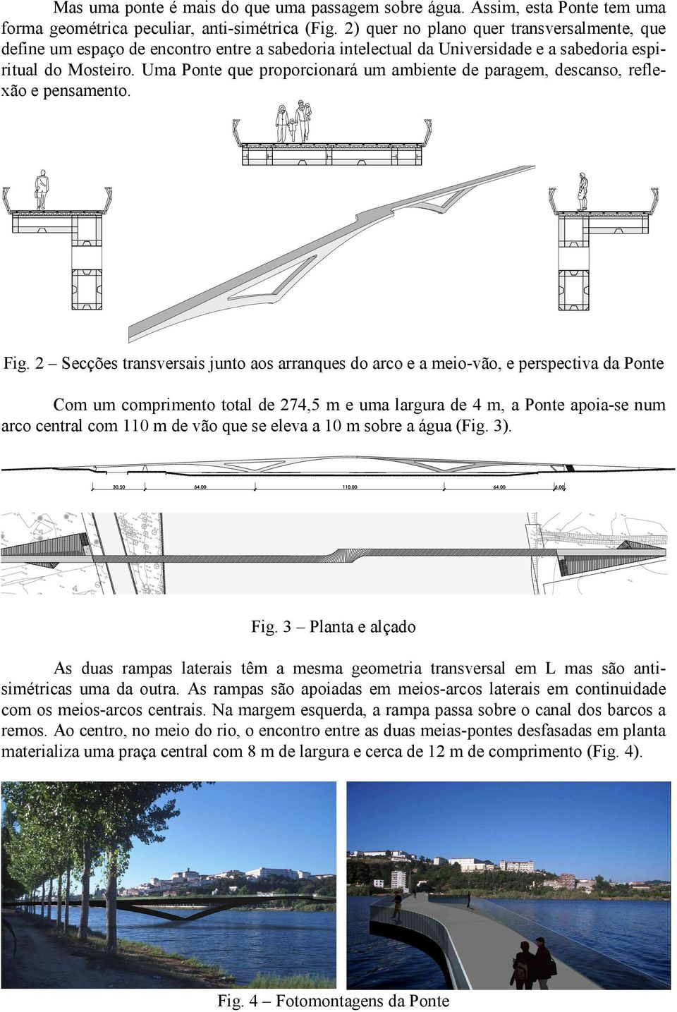 Uma Ponte que proporcionará um ambiente de paragem, descanso, reflexão e pensamento. Fig.