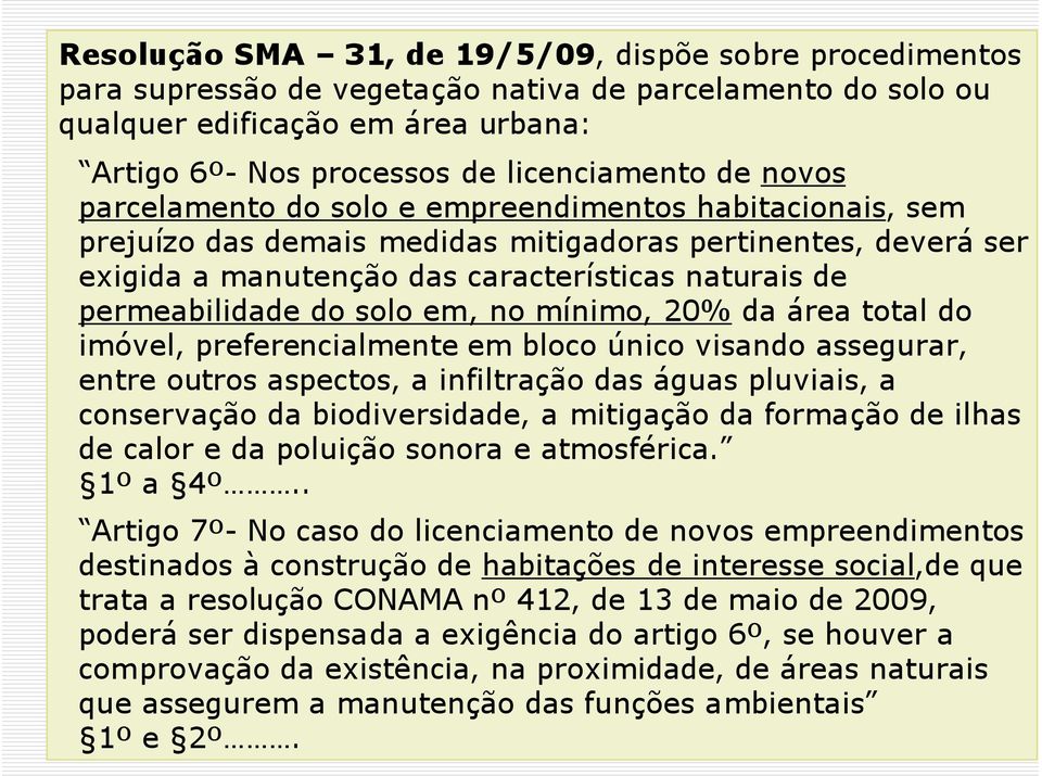 solo em, no mínimo, 20% da área total do imóvel, preferencialmente em bloco único visando assegurar, entre outros aspectos, a infiltração das águas pluviais, a conservação da biodiversidade, a