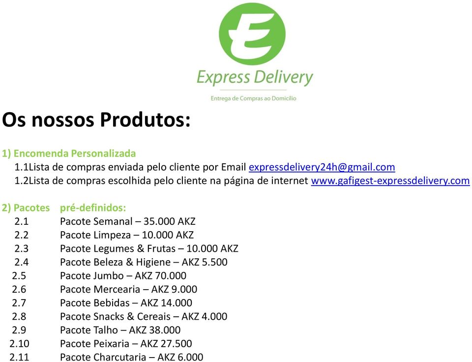 000 AKZ 2.2 Pacote Limpeza 10.000 AKZ 2.3 Pacote Legumes & Frutas 10.000 AKZ 2.4 Pacote Beleza & Higiene AKZ 5.500 2.5 Pacote Jumbo AKZ 70.000 2.