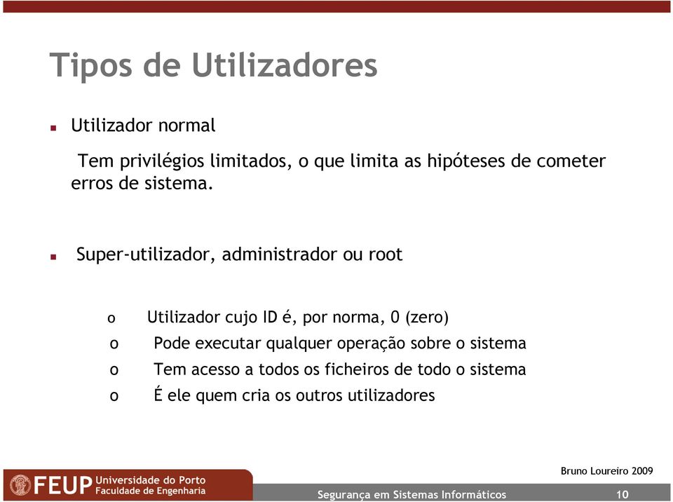 Super-utilizador, administrador ou root o Utilizador cujo ID é, por norma, 0 (zero) o