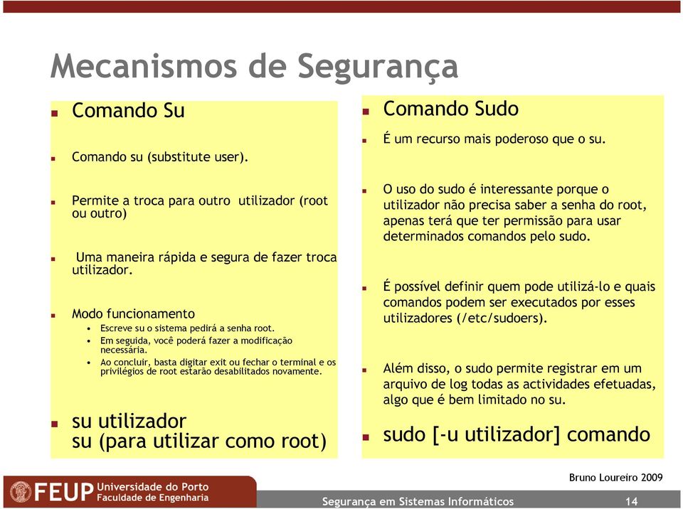 Em seguida, você poderá fazer a modificação necessária. Ao concluir, basta digitar exit ou fechar o terminal e os privilégios de root estarão desabilitados novamente.