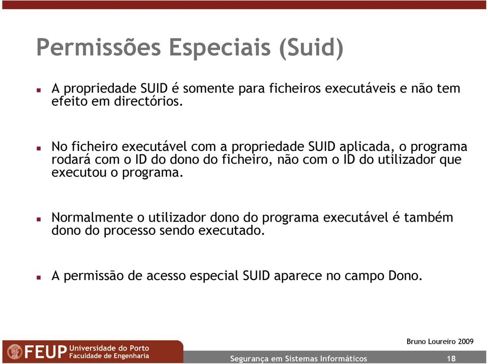 No ficheiro executável com a propriedade SUID aplicada, o programa rodará com o ID do dono do ficheiro, não