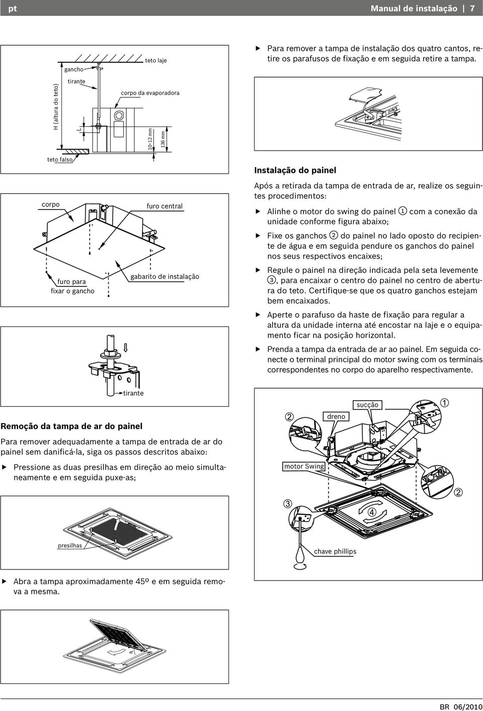 entrada de ar, realize os seguintes procedimentos: Alinhe o motor do swing do painel 1 com a conexão da unidade conforme figura abaixo; Fixe os ganchos 2 do painel no lado oposto do recipiente de