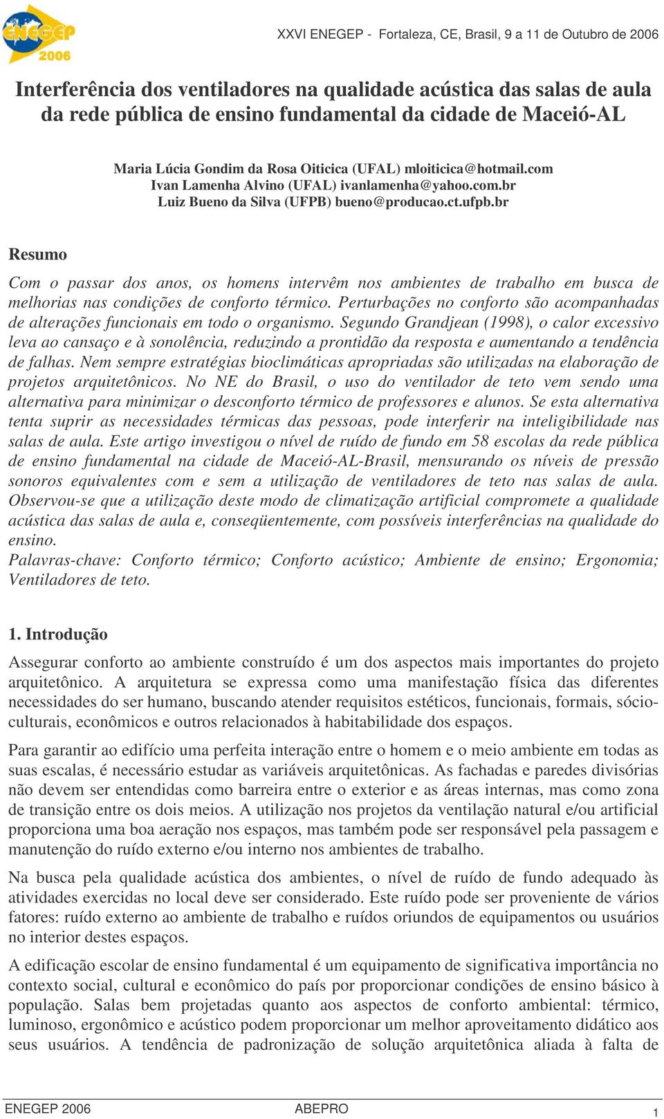 br Resumo Com o passar dos anos, os homens intervêm nos ambientes de trabalho em busca de melhorias nas condições de conforto térmico.