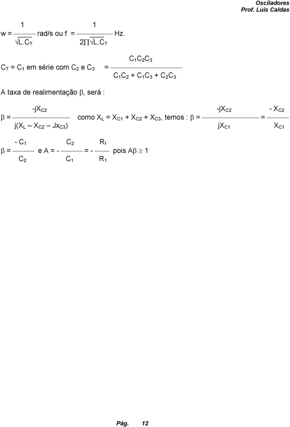 3 A taxa de realimentação β, será : -jx C2 -jx C2 - X C2 β = como X L = X C1