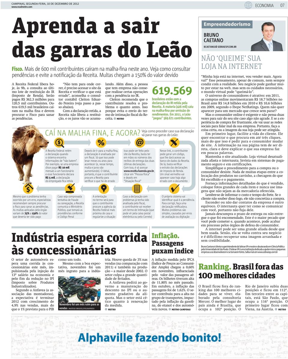 Multas chegam a 150% do valor devido A Receita Federal libera hoje, às 9h, a consulta ao último lote de restituição do IR (Imposto de Renda). Serão pagos R$ 362,3 milhões para 120,5 mil contribuintes.