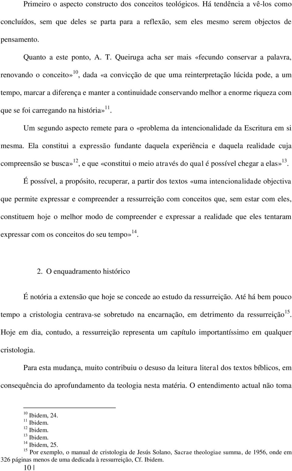 Queiruga acha ser mais «fecundo conservar a palavra, renovando o conceito» 10, dada «a convicção de que uma reinterpretação lúcida pode, a um tempo, marcar a diferença e manter a continuidade