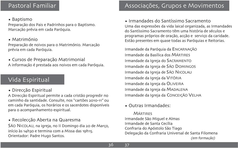 Vida Espiritual Direcção Espiritual A Direcção Espiritual permite a cada cristão progredir no caminho da santidade.