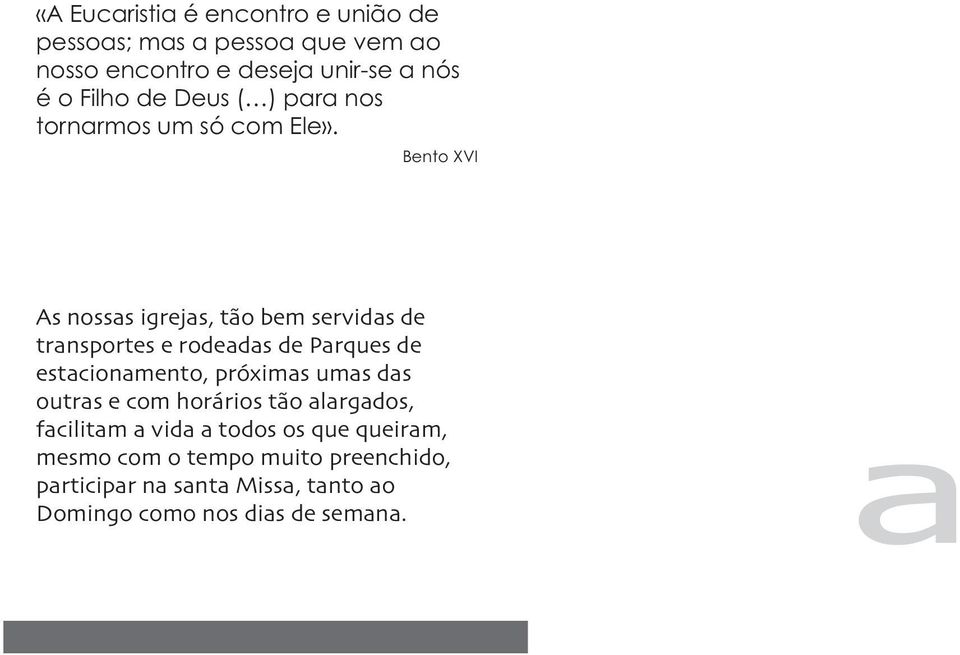 Bento XVI As nossas igrejas, tão bem servidas de transportes e rodeadas de Parques de estacionamento, próximas umas das