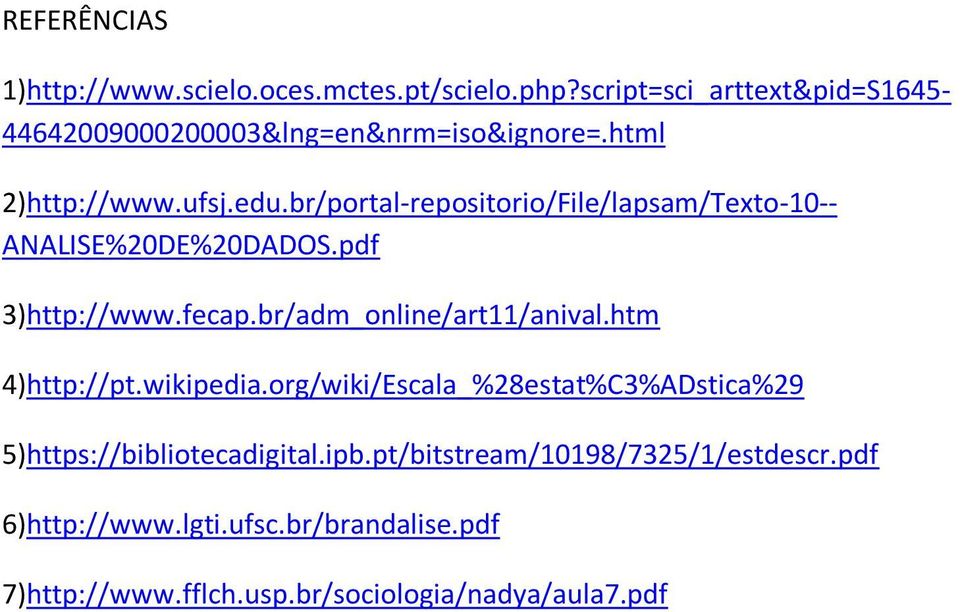 br/portal-repositorio/File/lapsam/Texto-10-- ANALISE%20DE%20DADOS.pdf 3)http://www.fecap.br/adm_online/art11/anival.