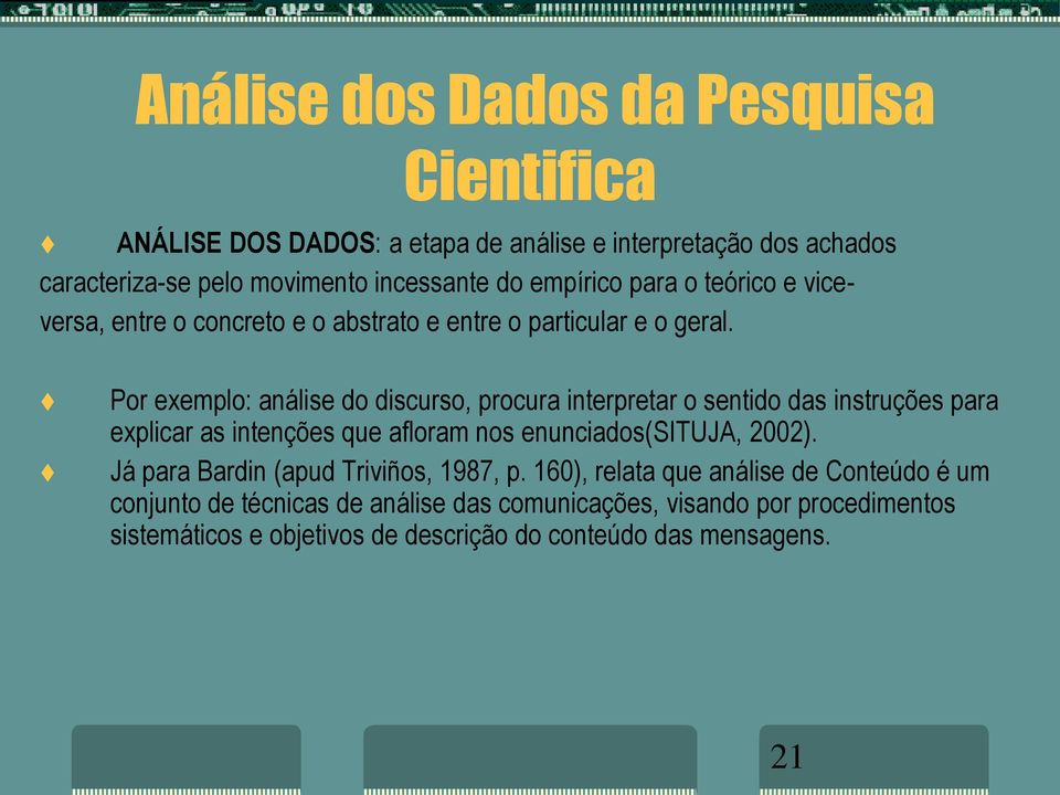 Por exemplo: análise do discurso, procura interpretar o sentido das instruções para explicar as intenções que afloram nos enunciados(situja, 2002).