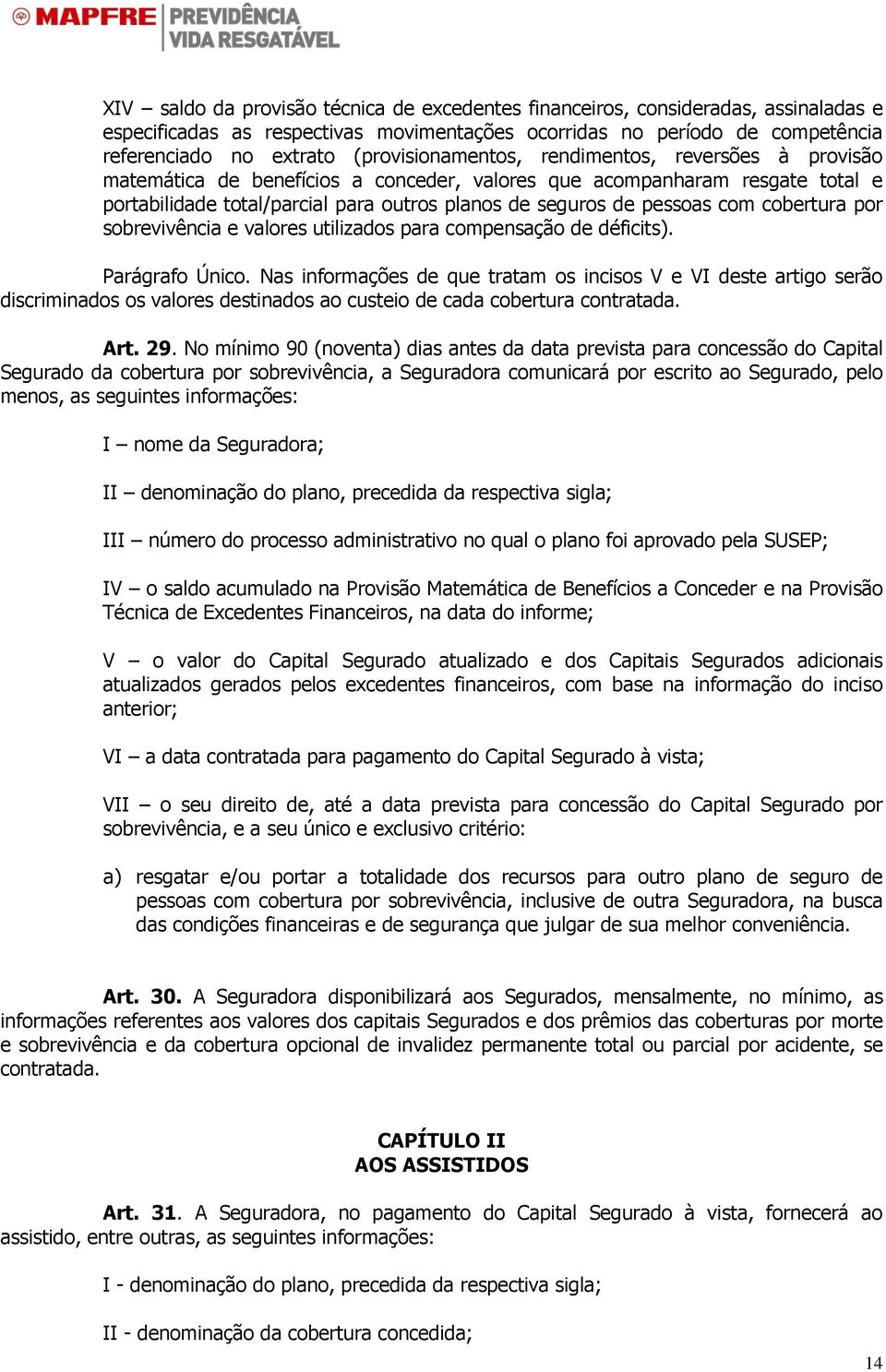 com cobertura por sobrevivência e valores utilizados para compensação de déficits). Parágrafo Único.