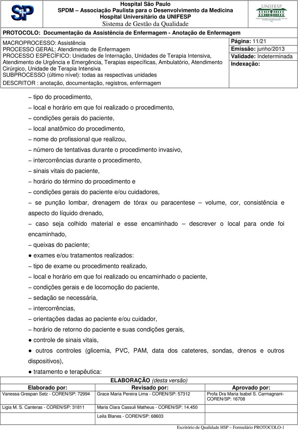 punção lombar, drenagem de tórax ou paracentese volume, cor, consistência e aspecto do líquido drenado, caso seja colhido material e esse encaminhado descrever o local para onde foi encaminhado,