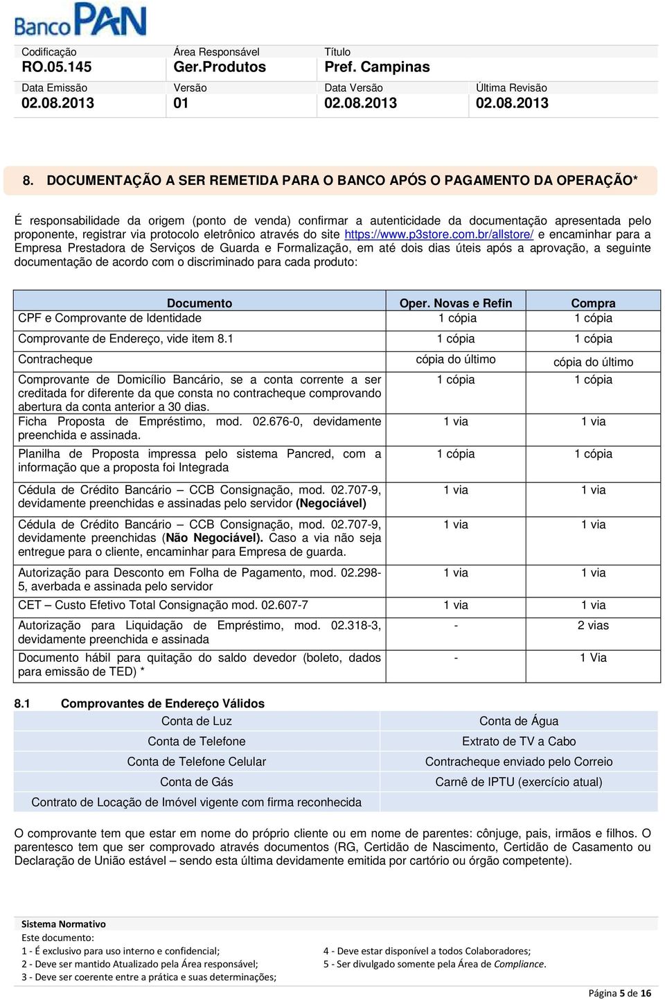 br/allstore/ e encaminhar para a Empresa Prestadora de Serviços de Guarda e Formalização, em até dois dias úteis após a aprovação, a seguinte documentação de acordo com o discriminado para cada