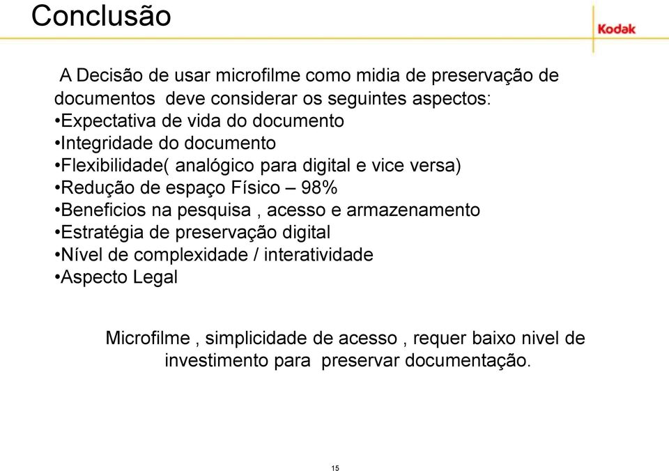 espaço Físico 98% Beneficios na pesquisa, acesso e armazenamento Estratégia de preservação digital Nível de complexidade /