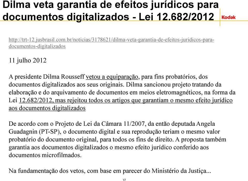 digitalizados aos seus originais. Dilma sancionou projeto tratando da elaboração e do arquivamento de documentos em meios eletromagnéticos, na forma da Lei 12.