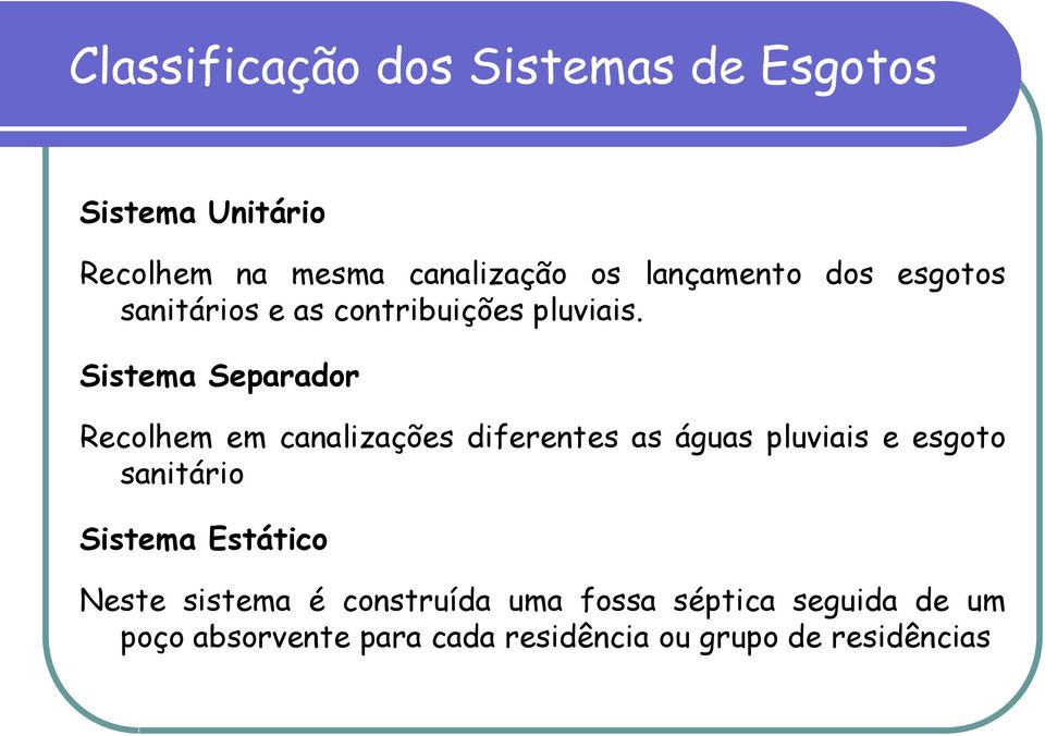 Sistema Separador Recolhem em canalizações diferentes as águas pluviais e esgoto sanitário