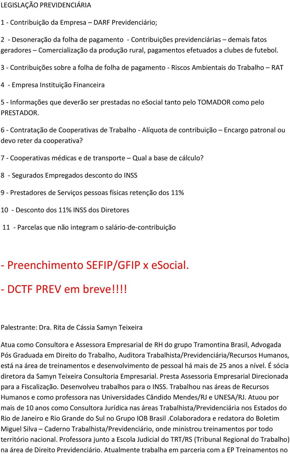 3 - Contribuições sobre a folha de folha de pagamento - Riscos Ambientais do Trabalho RAT 4 - Empresa Instituição Financeira 5 - Informações que deverão ser prestadas no esocial tanto pelo TOMADOR