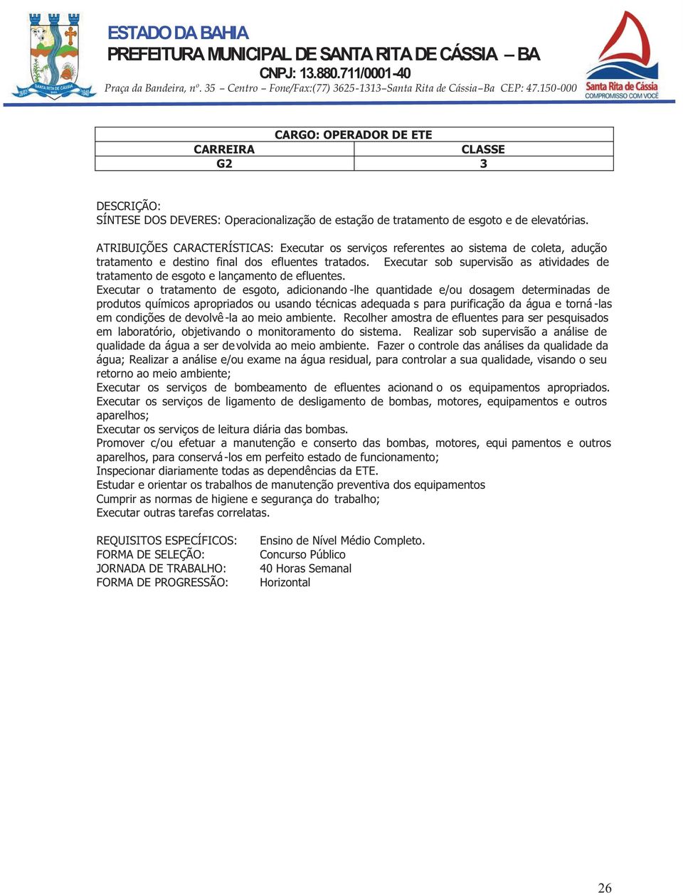 Executar sob supervisão as atividades de tratamento de esgoto e lançamento de efluentes.