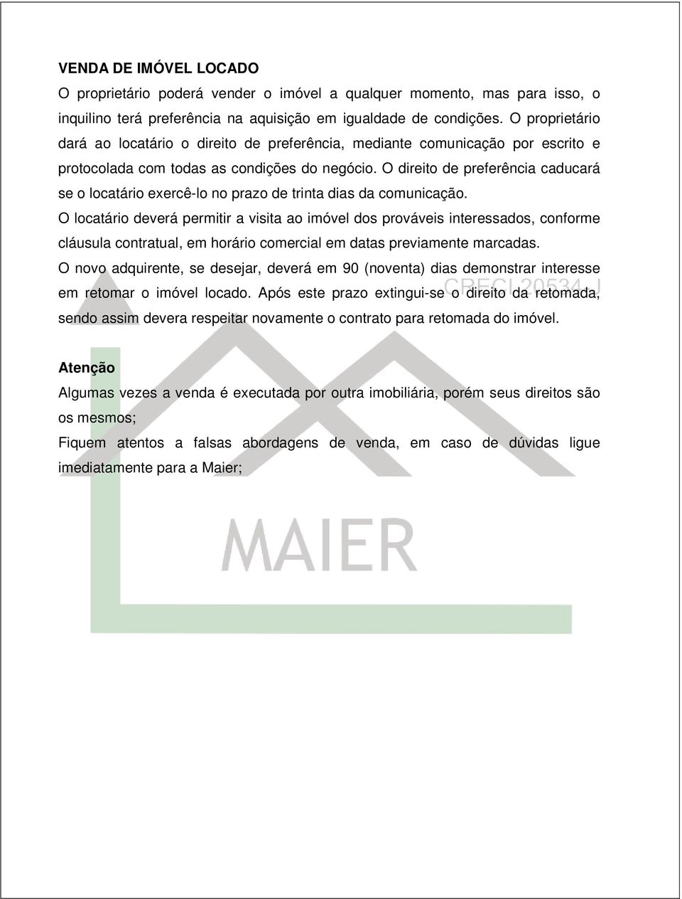 O direito de preferência caducará se o locatário exercê-lo no prazo de trinta dias da comunicação.