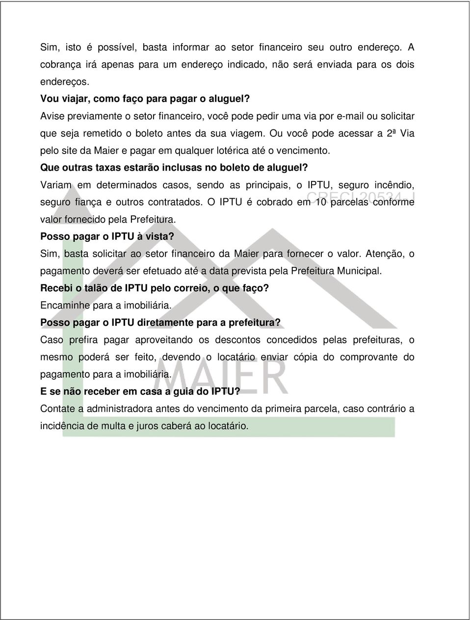 Ou você pode acessar a 2ª Via pelo site da Maier e pagar em qualquer lotérica até o vencimento. Que outras taxas estarão inclusas no boleto de aluguel?