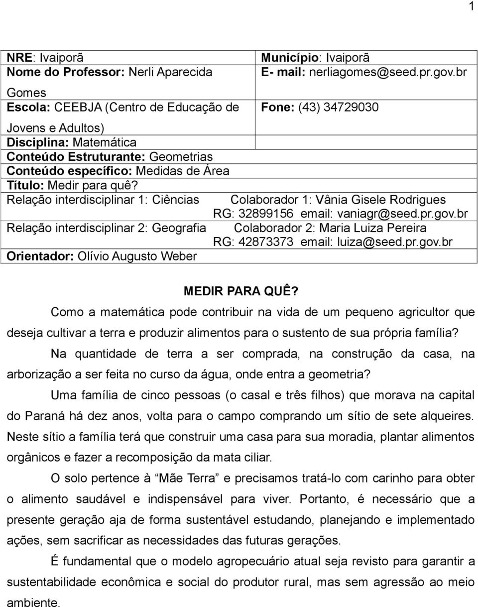 quê? Relação interdisciplinar 1: Ciências Colaborador 1: Vânia Gisele Rodrigues RG: 32899156 email: vaniagr@seed.pr.gov.