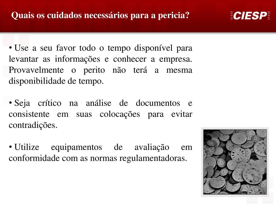 Provavelmente o perito não terá a mesma disponibilidade de tempo.