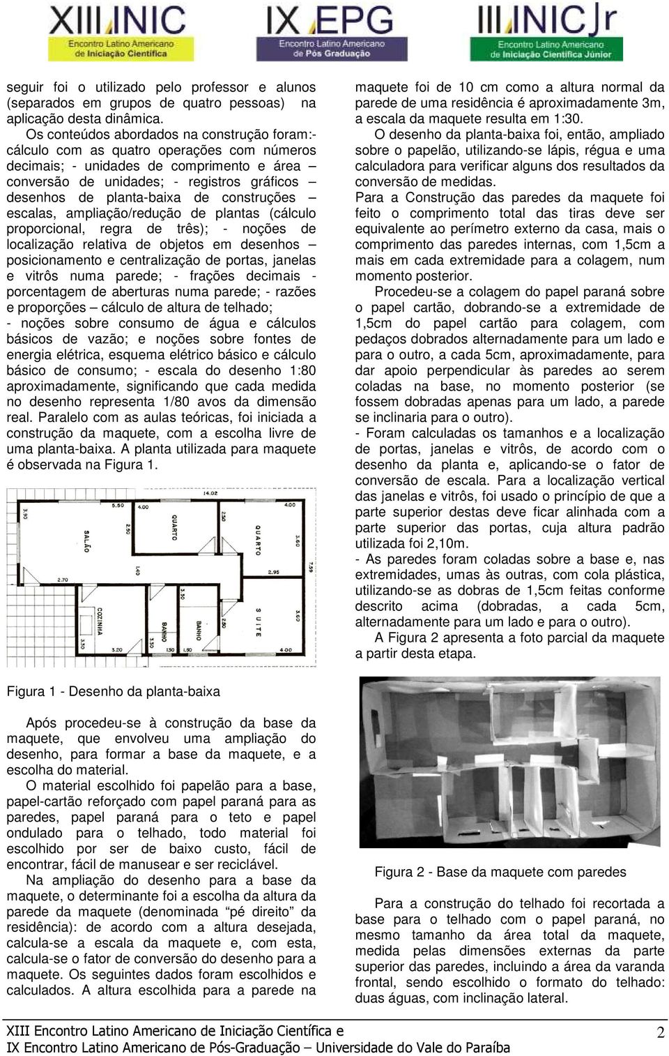 planta-baixa de construções escalas, ampliação/redução de plantas (cálculo proporcional, regra de três); - noções de localização relativa de objetos em desenhos posicionamento e centralização de