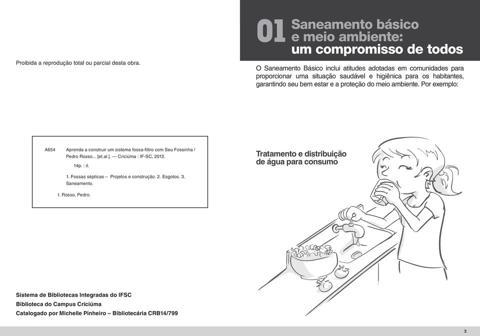 meio ambiente. Por exemplo: A654 Aprenda a construir um sistema fossa-filtro com Seu Fossinha / Pedro Rosso... [et.al.]. Criciúma : IF-SC, 2012. 14p. : il.