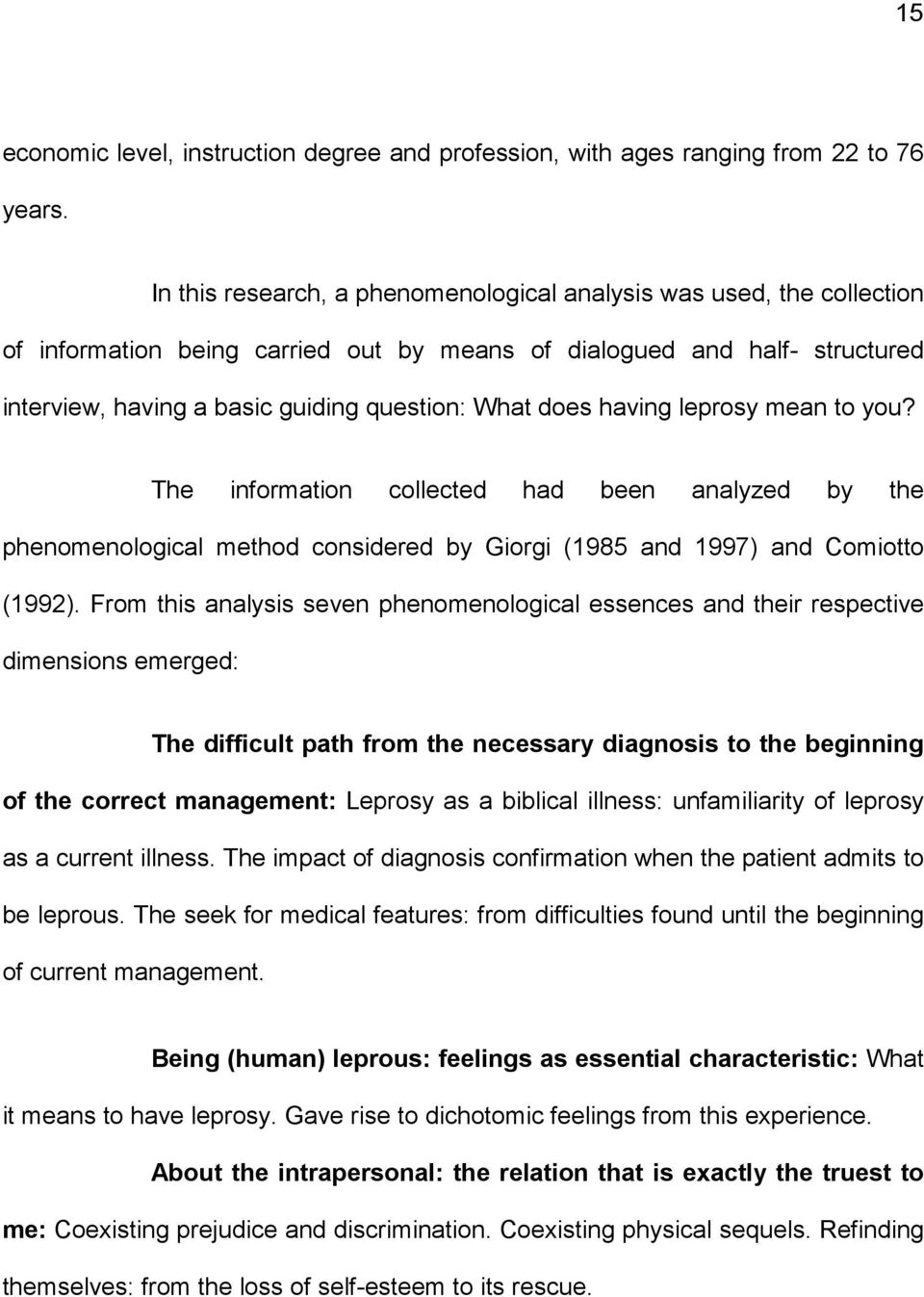 does having leprosy mean to you? The information collected had been analyzed by the phenomenological method considered by Giorgi (1985 and 1997) and Comiotto (1992).