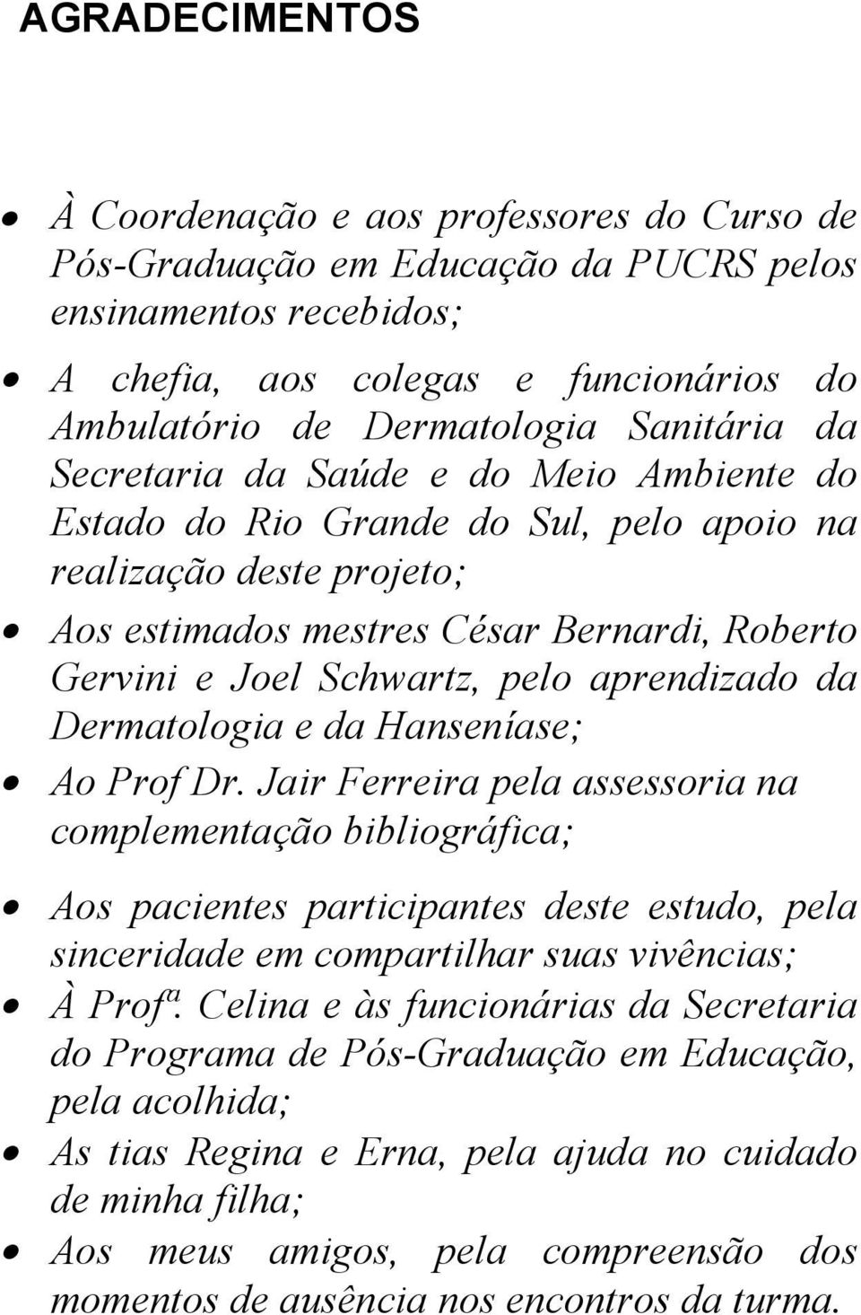 aprendizado da Dermatologia e da Hanseníase; Ao Prof Dr.