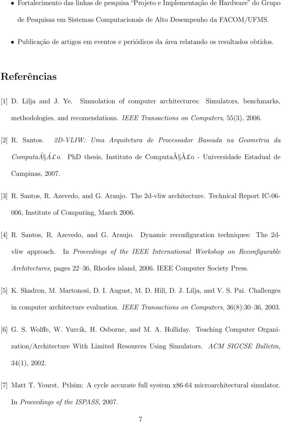 Simuolation of computer architectures: Simulators, benchmarks, methodologies, and recomendations. IEEE Transactions on Computers, 55(3), 2006. [2] R. Santos.