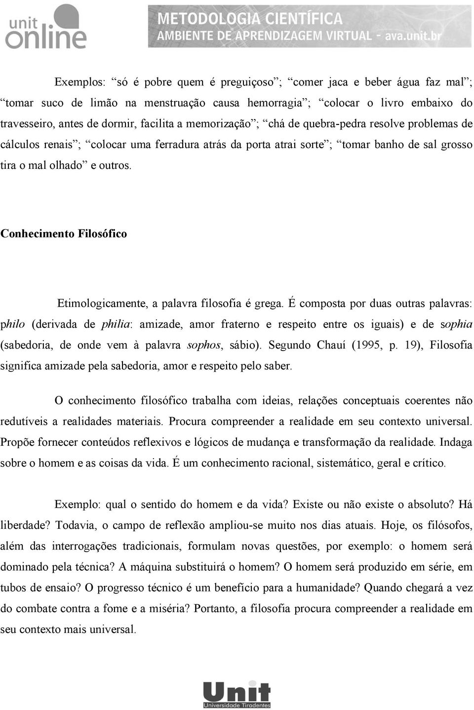 Conhecimento Filosófico Etimologicamente, a palavra filosofia é grega.