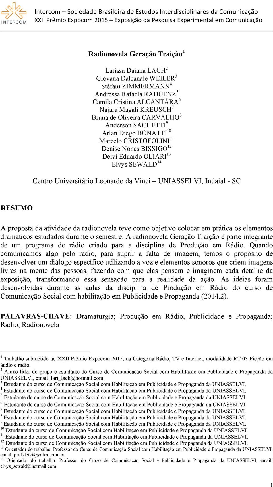 Indaial - SC RESUMO A proposta da atividade da radionovela teve como objetivo colocar em prática os elementos dramáticos estudados durante o semestre.