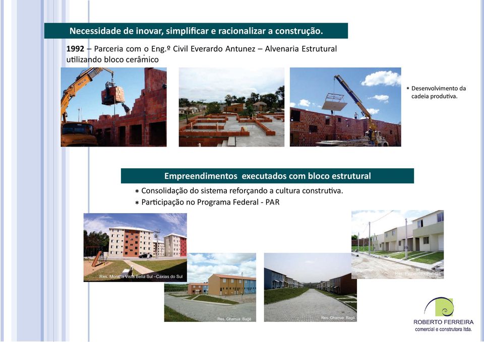 Empreendimentos executados com bloco estrutural * Consolidação do sistema reforçando a cultura constru va.