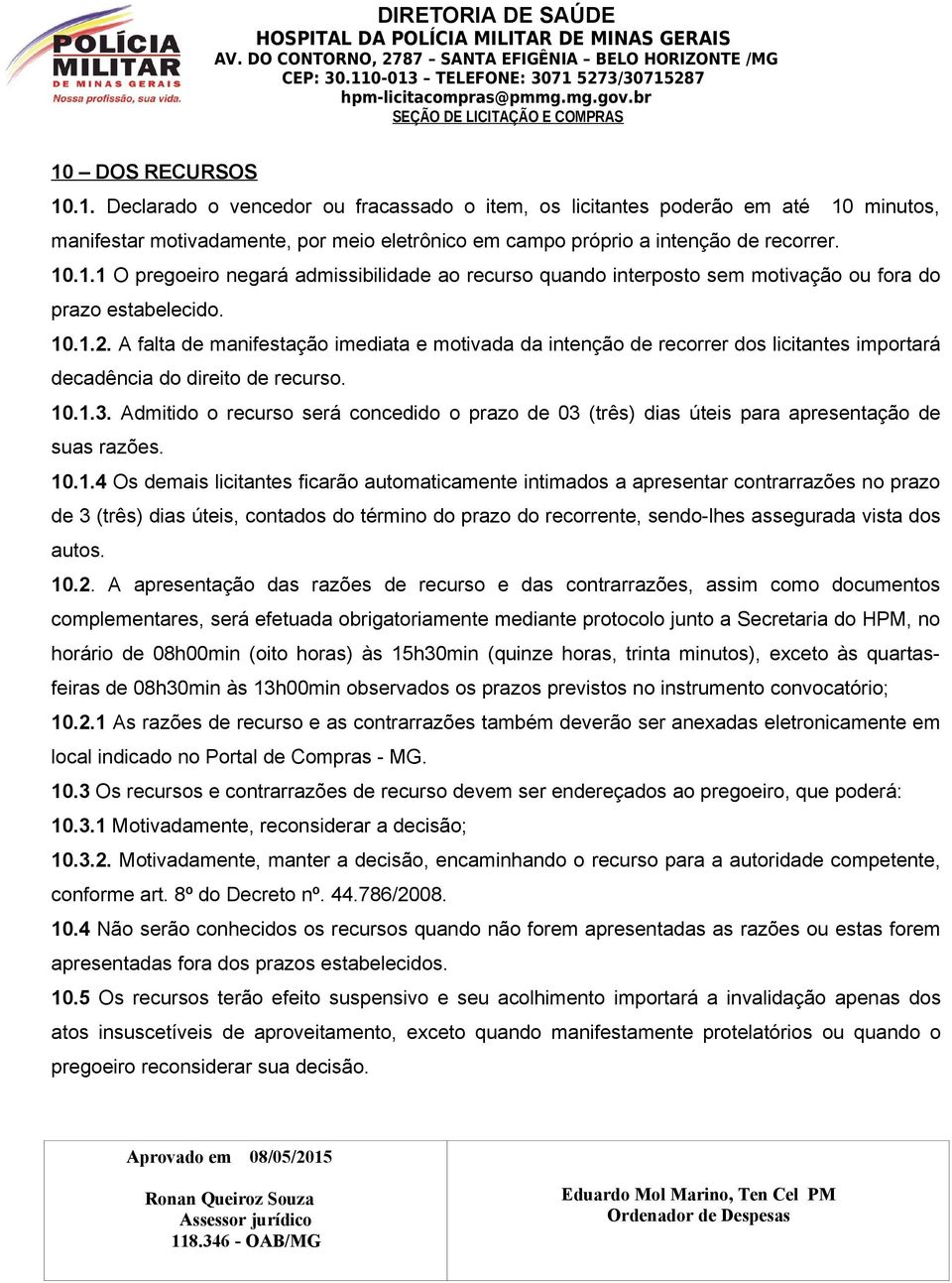 Admitido o recurso será concedido o prazo de 03 (três) dias úteis para apresentação de suas razões. 10