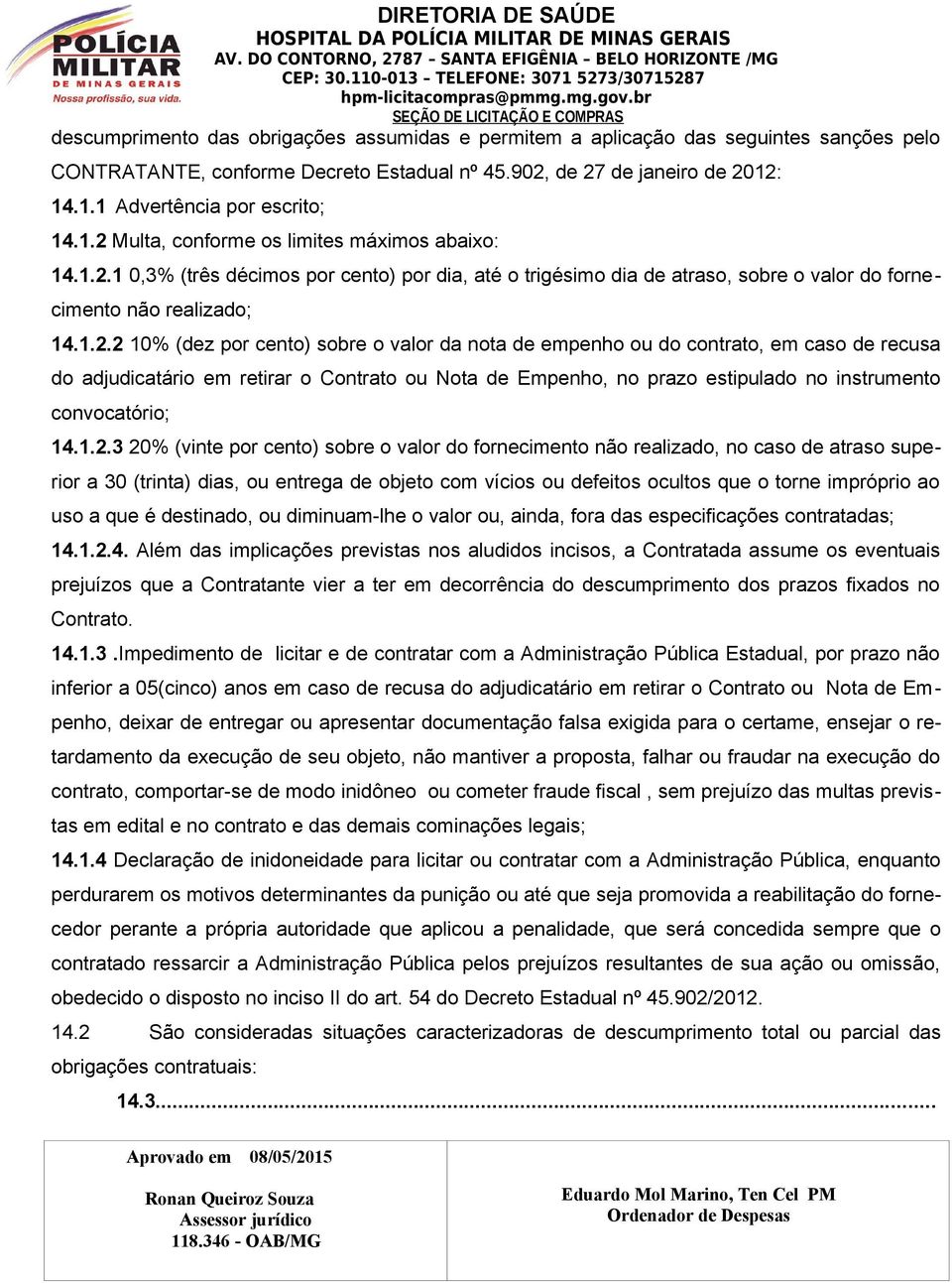 sobre o valor da nota de empenho ou do contrato, em caso de recusa do adjudicatário em retirar o Contrato ou Nota de Empenho, no prazo estipulado no instrumento convocatório; 14.1.2.