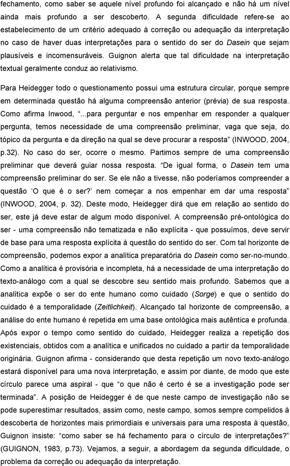 plausíveis e incomensuráveis. Guignon alerta que tal dificuldade na interpretação textual geralmente conduz ao relativismo.