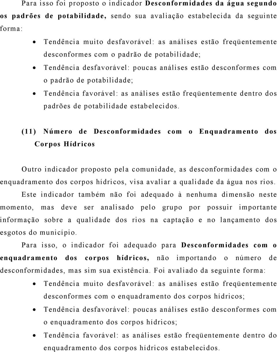 freqüentemente dentro dos padrões de potabilidade estabelecidos.