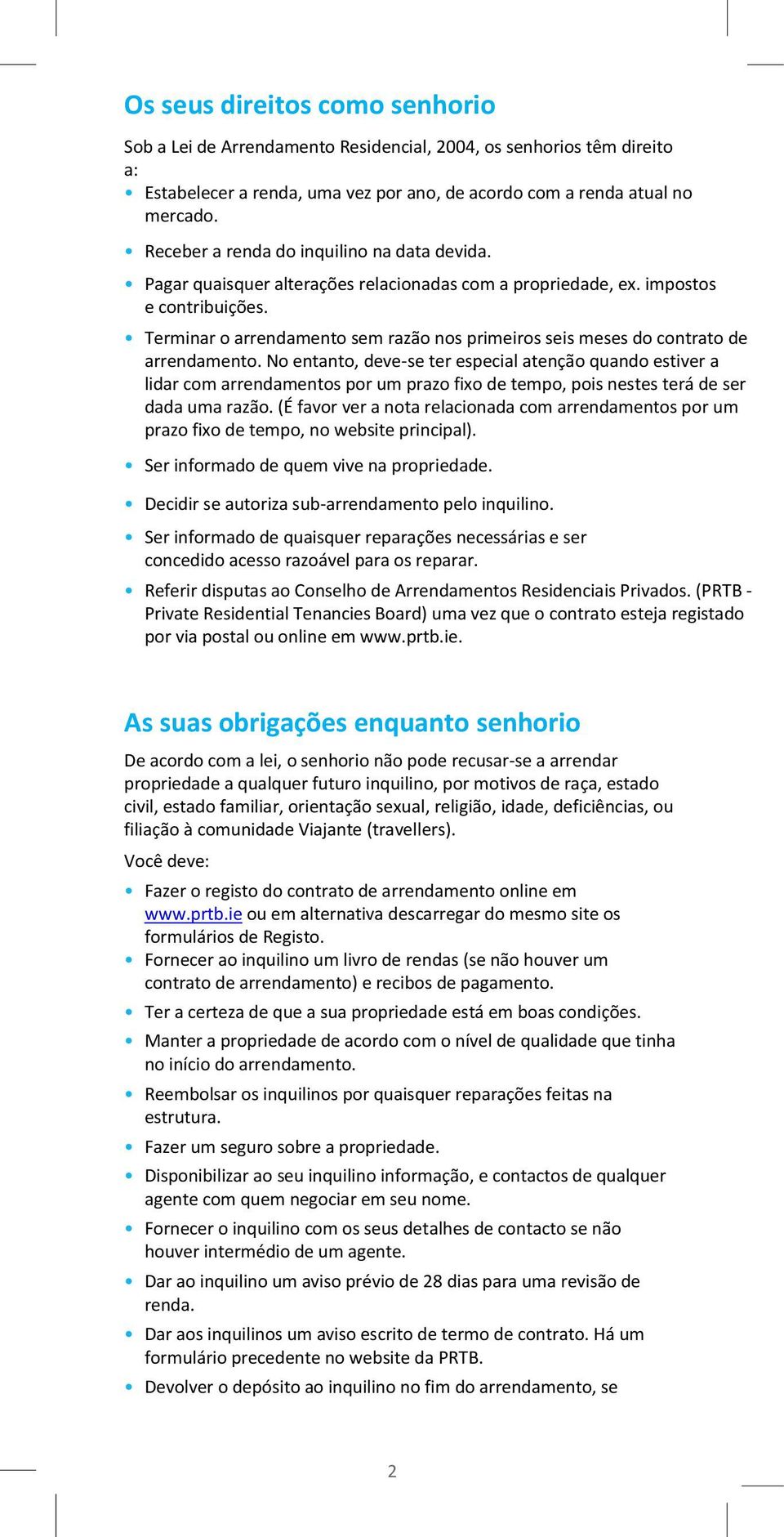 Terminar o arrendamento sem razão nos primeiros seis meses do contrato de arrendamento.