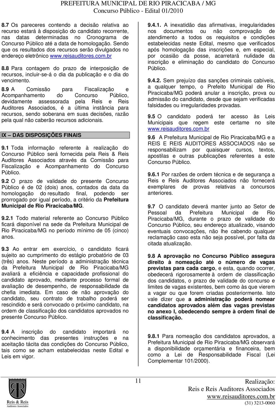 8 Para contagem do prazo de interposição de recursos, incluir-se-á o dia da publicação e o dia do vencimento. 8.