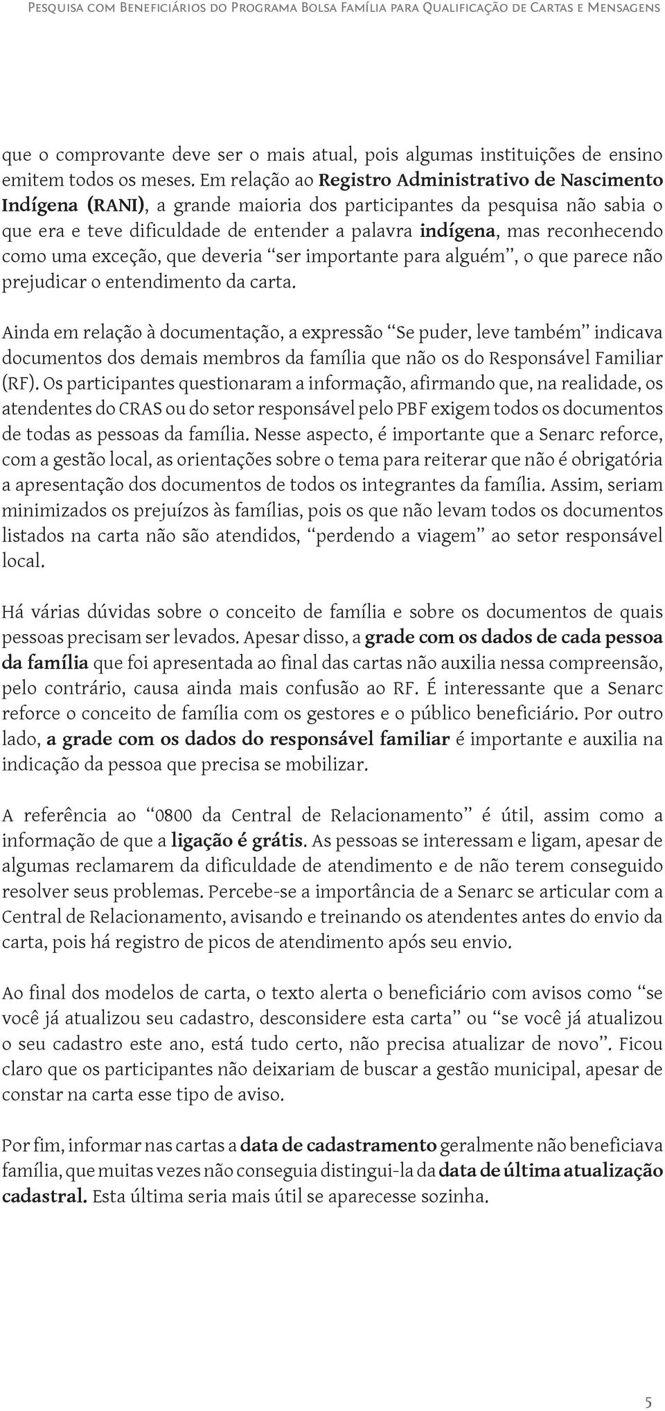 reconhecendo como uma exceção, que deveria ser importante para alguém, o que parece não prejudicar o entendimento da carta.