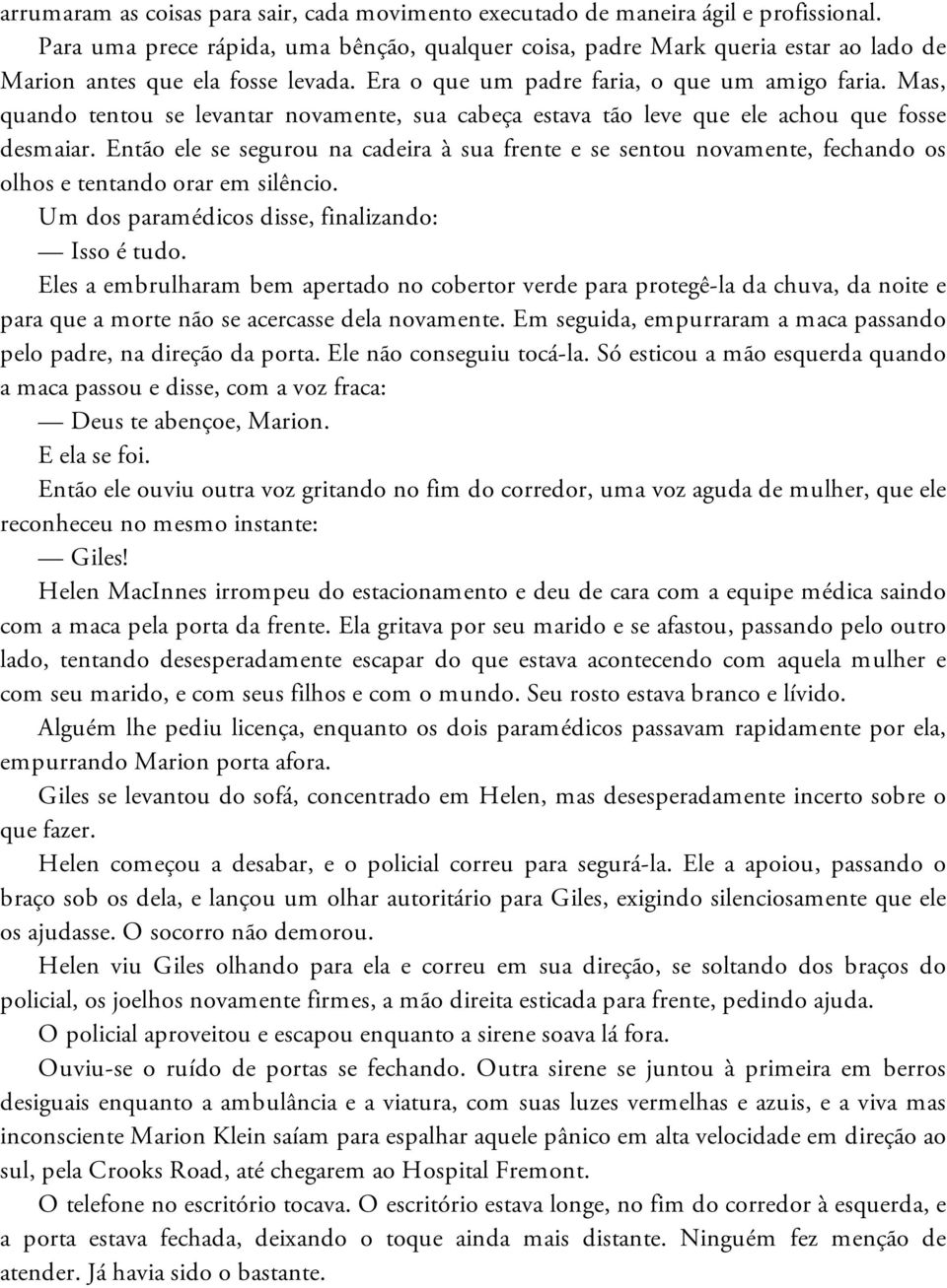 Mas, quando tentou se levantar novamente, sua cabeça estava tão leve que ele achou que fosse desmaiar.