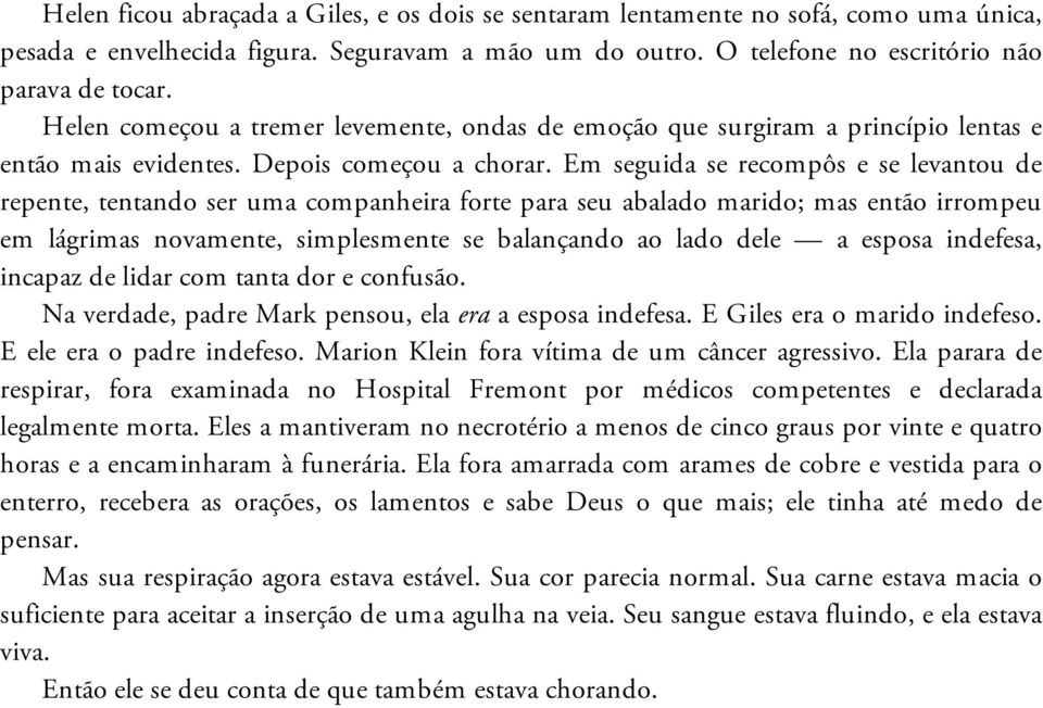 Em seguida se recompôs e se levantou de repente, tentando ser uma companheira forte para seu abalado marido; mas então irrompeu em lágrimas novamente, simplesmente se balançando ao lado dele a esposa