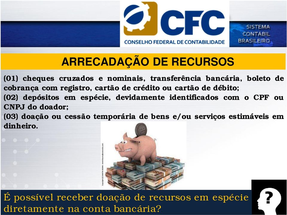devidamente identificados com o CPF ou CNPJ do doador; (03) doação ou cessão temporária de bens