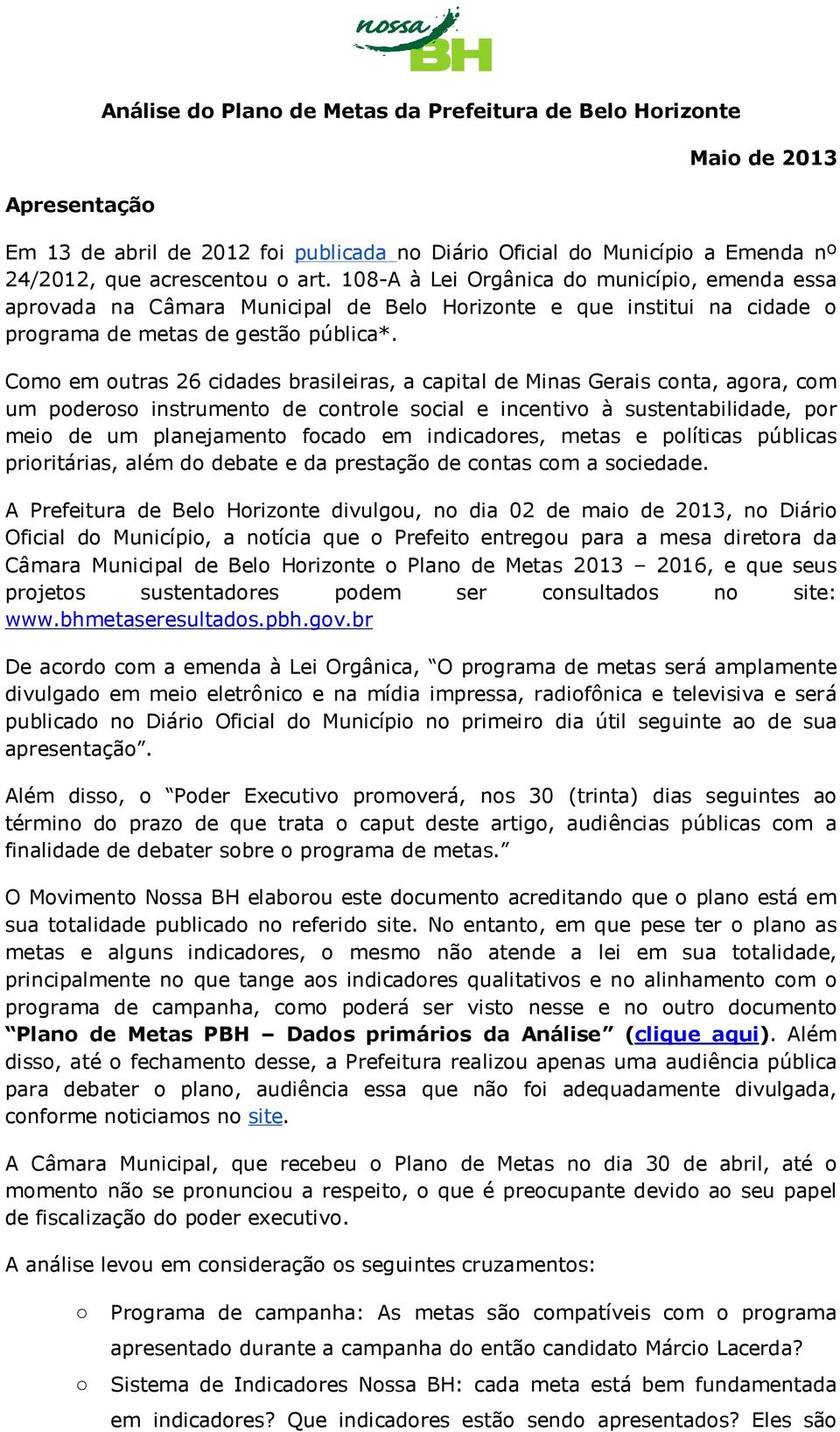 Como em outras 26 cidades brasileiras, a capital de Minas Gerais conta, agora, com um poderoso instrumento de controle social e incentivo à sustentabilidade, por meio de um planejamento focado em