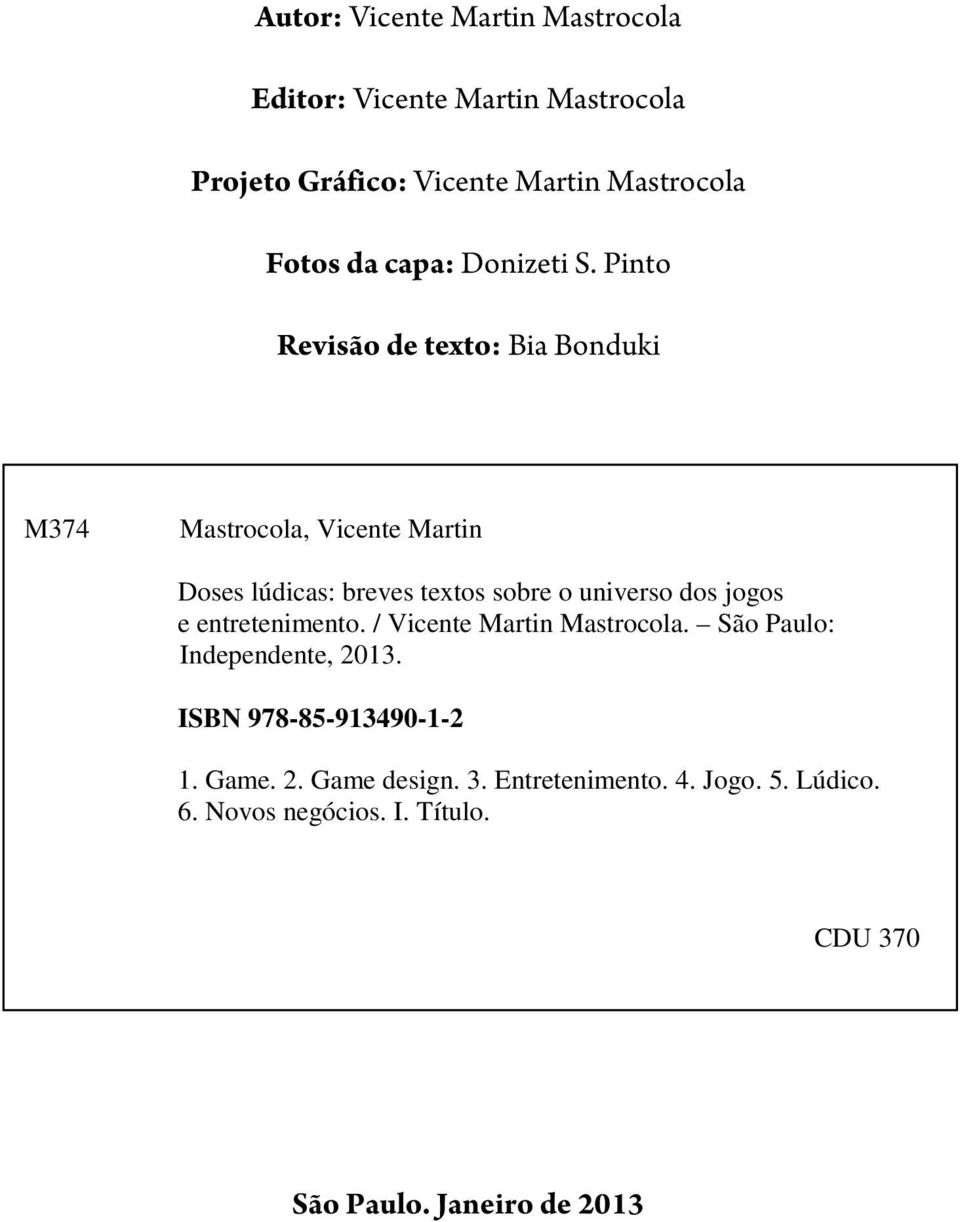 Pinto Revisão de texto: Bia Bonduki M374 Mastrocola, Vicente Martin Doses lúdicas: breves textos sobre o universo dos